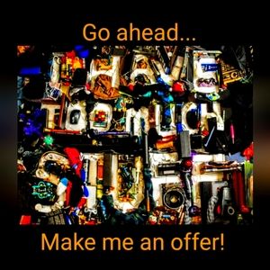 Make an offer! Help me get rid of stuff!